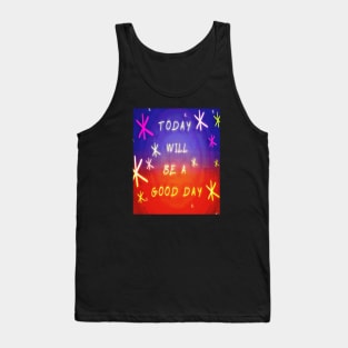 today will be a good day Tank Top